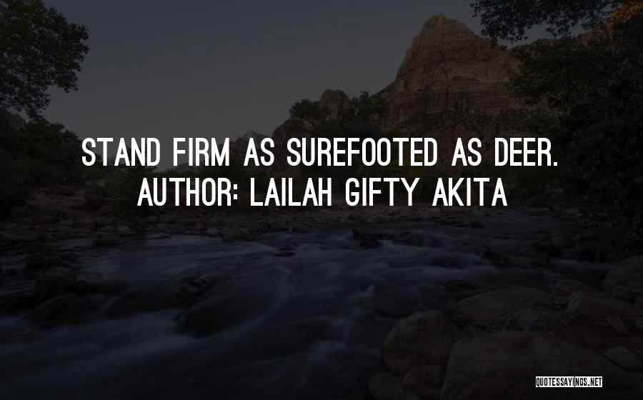 Lailah Gifty Akita Quotes: Stand Firm As Surefooted As Deer.