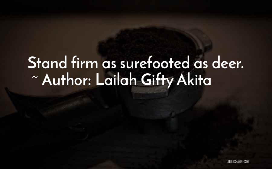 Lailah Gifty Akita Quotes: Stand Firm As Surefooted As Deer.
