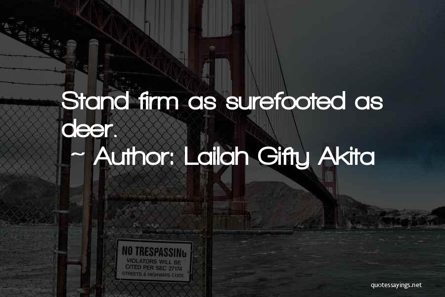 Lailah Gifty Akita Quotes: Stand Firm As Surefooted As Deer.