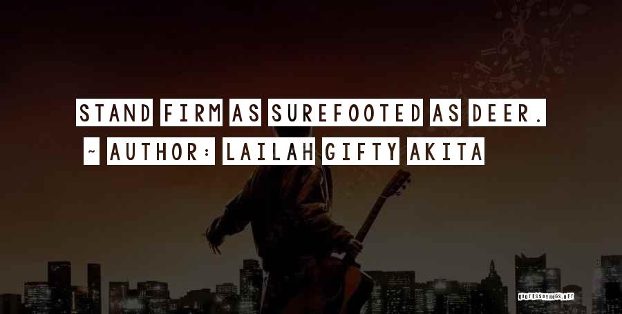 Lailah Gifty Akita Quotes: Stand Firm As Surefooted As Deer.