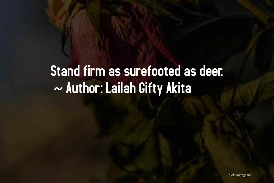 Lailah Gifty Akita Quotes: Stand Firm As Surefooted As Deer.