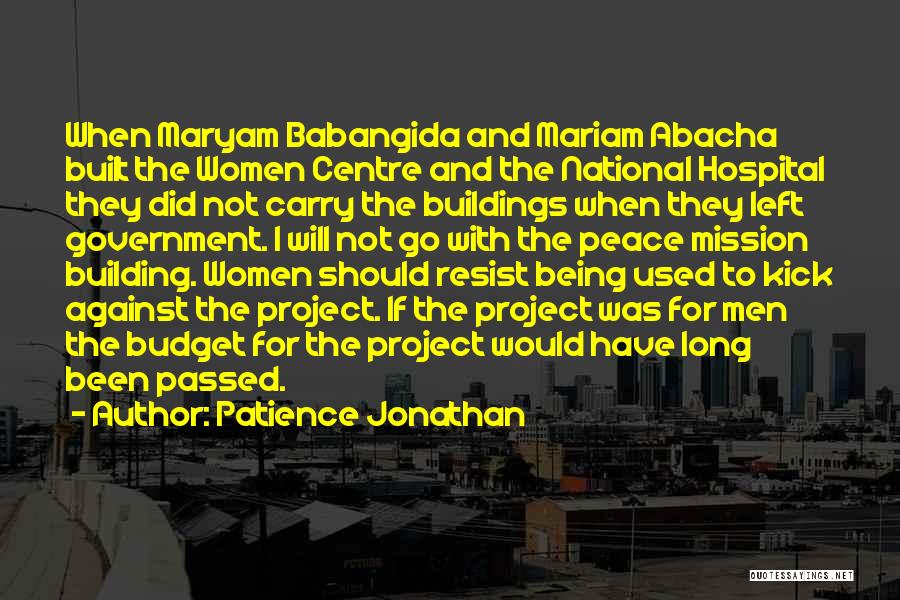 Patience Jonathan Quotes: When Maryam Babangida And Mariam Abacha Built The Women Centre And The National Hospital They Did Not Carry The Buildings