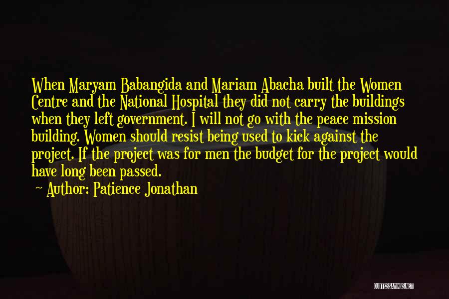 Patience Jonathan Quotes: When Maryam Babangida And Mariam Abacha Built The Women Centre And The National Hospital They Did Not Carry The Buildings