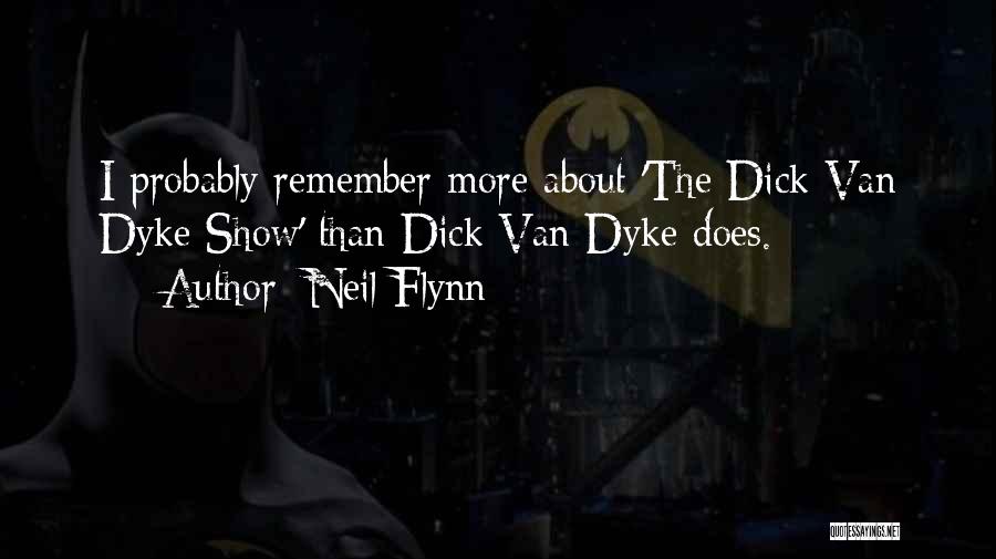 Neil Flynn Quotes: I Probably Remember More About 'the Dick Van Dyke Show' Than Dick Van Dyke Does.