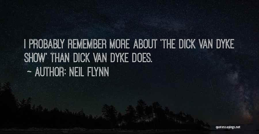 Neil Flynn Quotes: I Probably Remember More About 'the Dick Van Dyke Show' Than Dick Van Dyke Does.