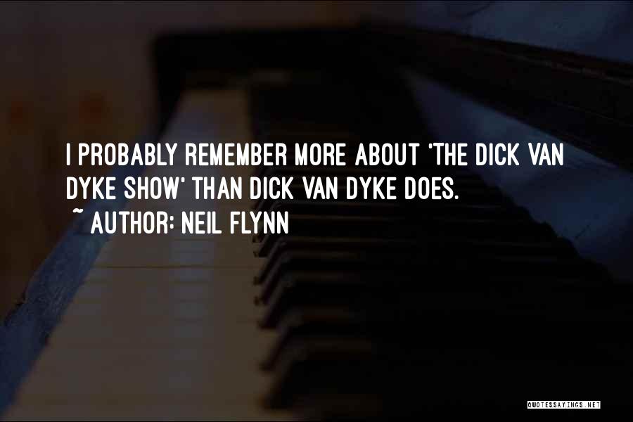 Neil Flynn Quotes: I Probably Remember More About 'the Dick Van Dyke Show' Than Dick Van Dyke Does.