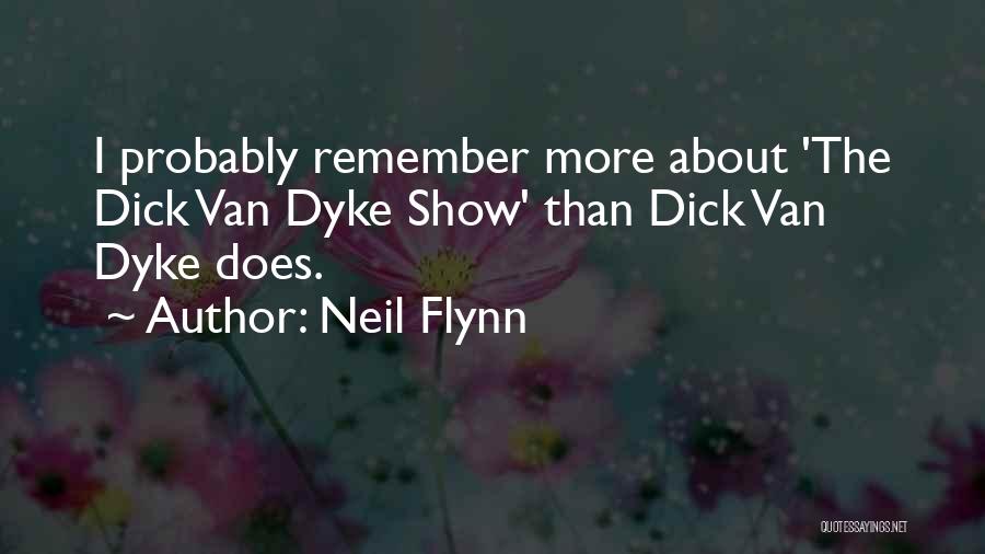 Neil Flynn Quotes: I Probably Remember More About 'the Dick Van Dyke Show' Than Dick Van Dyke Does.