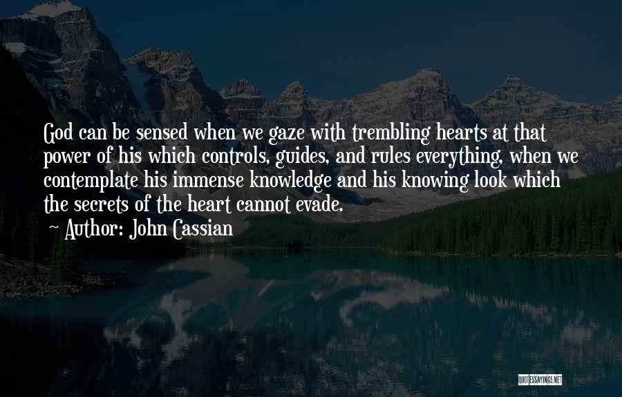 John Cassian Quotes: God Can Be Sensed When We Gaze With Trembling Hearts At That Power Of His Which Controls, Guides, And Rules