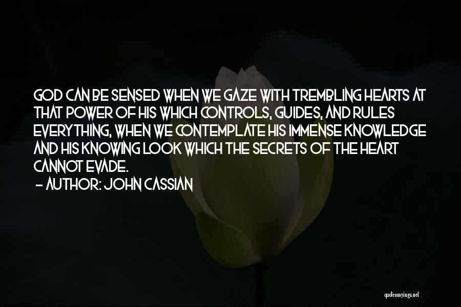 John Cassian Quotes: God Can Be Sensed When We Gaze With Trembling Hearts At That Power Of His Which Controls, Guides, And Rules