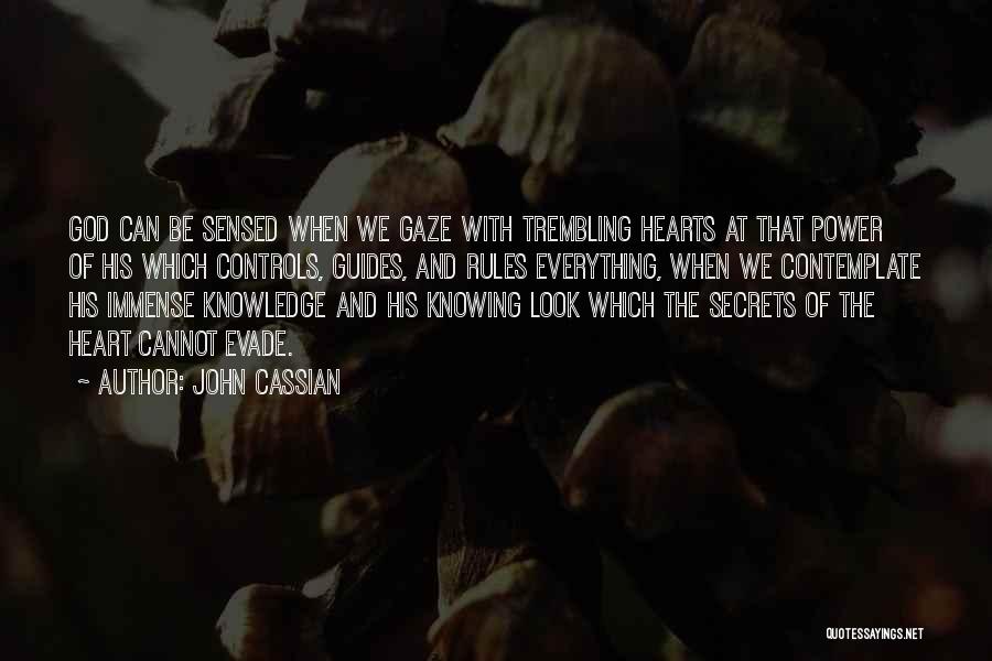 John Cassian Quotes: God Can Be Sensed When We Gaze With Trembling Hearts At That Power Of His Which Controls, Guides, And Rules