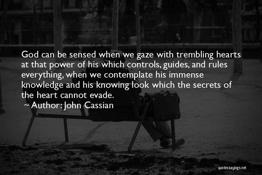 John Cassian Quotes: God Can Be Sensed When We Gaze With Trembling Hearts At That Power Of His Which Controls, Guides, And Rules