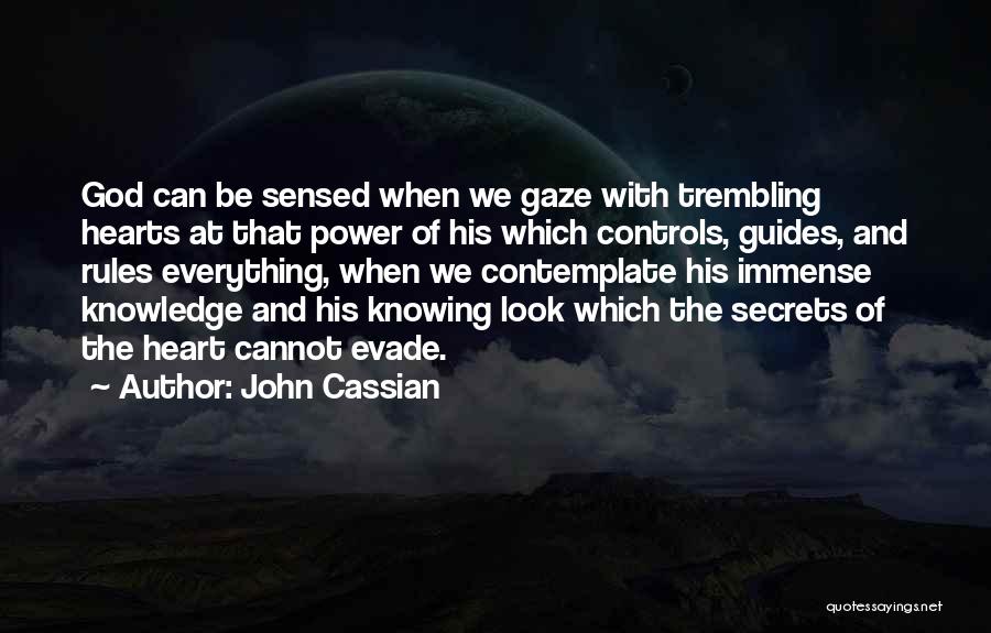 John Cassian Quotes: God Can Be Sensed When We Gaze With Trembling Hearts At That Power Of His Which Controls, Guides, And Rules