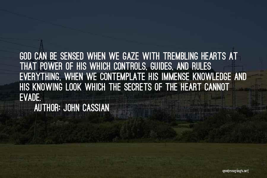 John Cassian Quotes: God Can Be Sensed When We Gaze With Trembling Hearts At That Power Of His Which Controls, Guides, And Rules