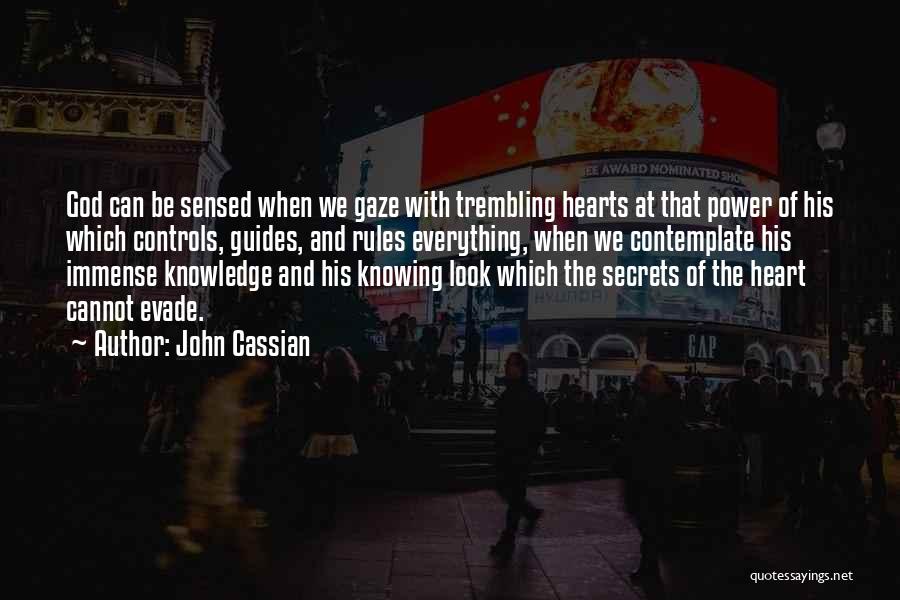 John Cassian Quotes: God Can Be Sensed When We Gaze With Trembling Hearts At That Power Of His Which Controls, Guides, And Rules