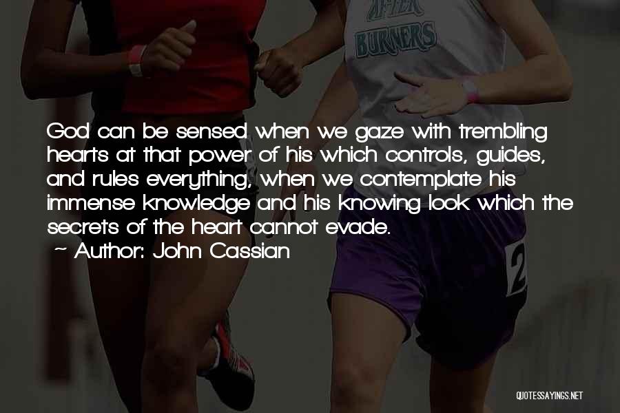 John Cassian Quotes: God Can Be Sensed When We Gaze With Trembling Hearts At That Power Of His Which Controls, Guides, And Rules