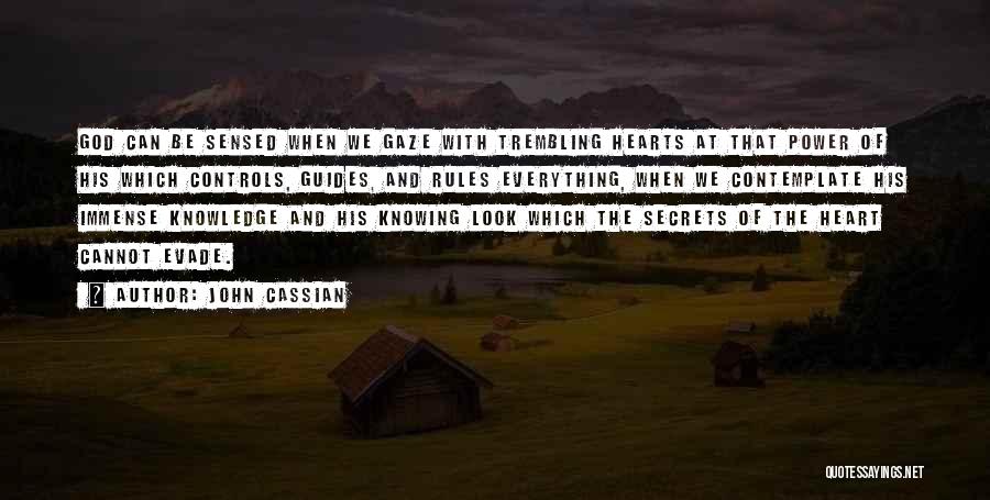 John Cassian Quotes: God Can Be Sensed When We Gaze With Trembling Hearts At That Power Of His Which Controls, Guides, And Rules