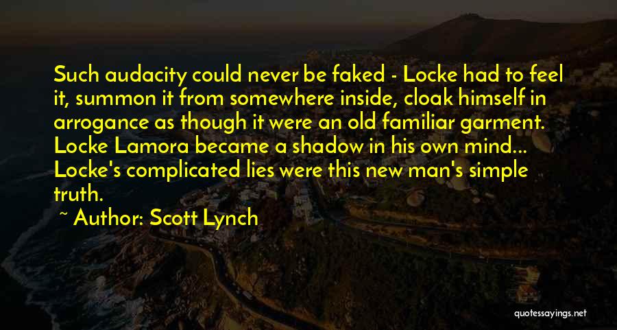 Scott Lynch Quotes: Such Audacity Could Never Be Faked - Locke Had To Feel It, Summon It From Somewhere Inside, Cloak Himself In