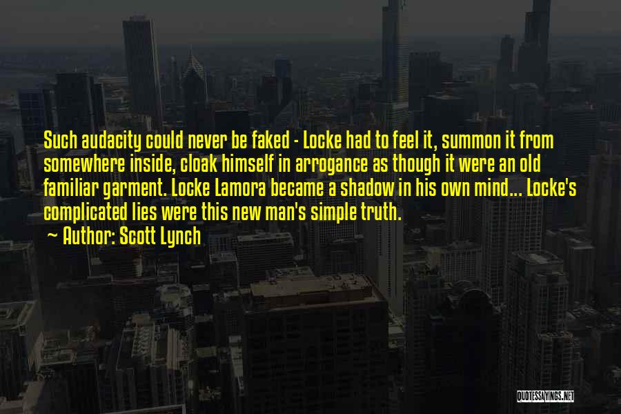 Scott Lynch Quotes: Such Audacity Could Never Be Faked - Locke Had To Feel It, Summon It From Somewhere Inside, Cloak Himself In