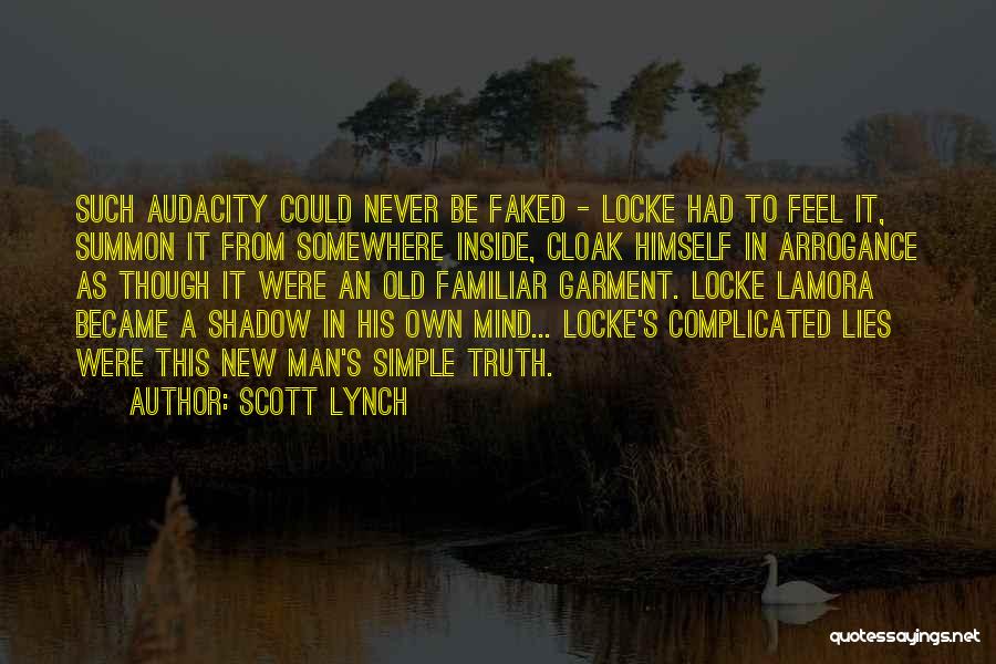 Scott Lynch Quotes: Such Audacity Could Never Be Faked - Locke Had To Feel It, Summon It From Somewhere Inside, Cloak Himself In