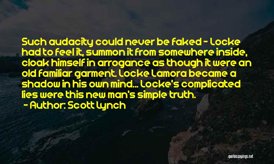 Scott Lynch Quotes: Such Audacity Could Never Be Faked - Locke Had To Feel It, Summon It From Somewhere Inside, Cloak Himself In