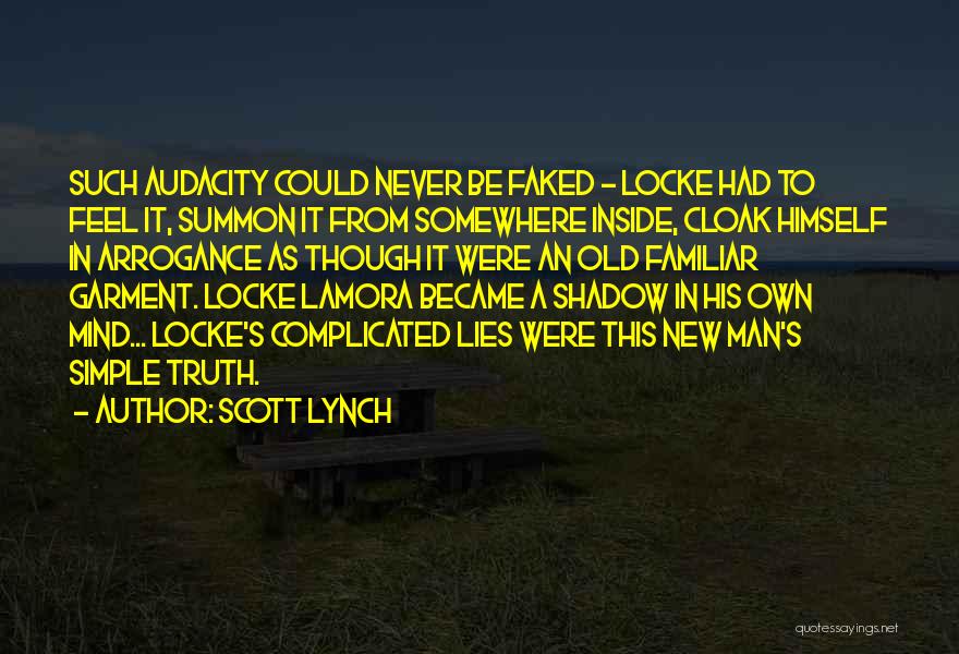 Scott Lynch Quotes: Such Audacity Could Never Be Faked - Locke Had To Feel It, Summon It From Somewhere Inside, Cloak Himself In