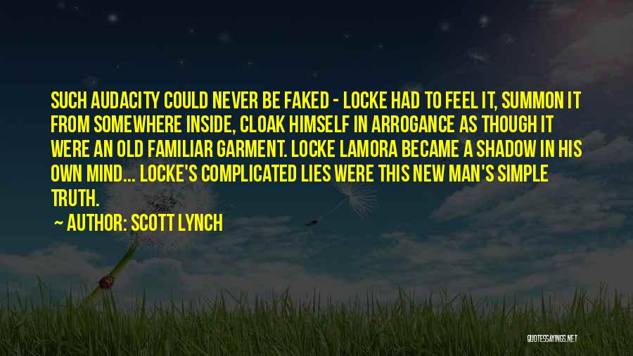 Scott Lynch Quotes: Such Audacity Could Never Be Faked - Locke Had To Feel It, Summon It From Somewhere Inside, Cloak Himself In