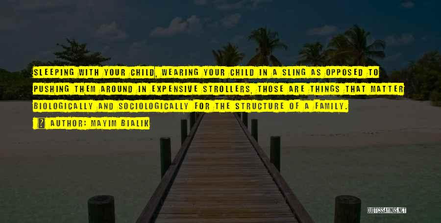 Mayim Bialik Quotes: Sleeping With Your Child, Wearing Your Child In A Sling As Opposed To Pushing Them Around In Expensive Strollers, Those