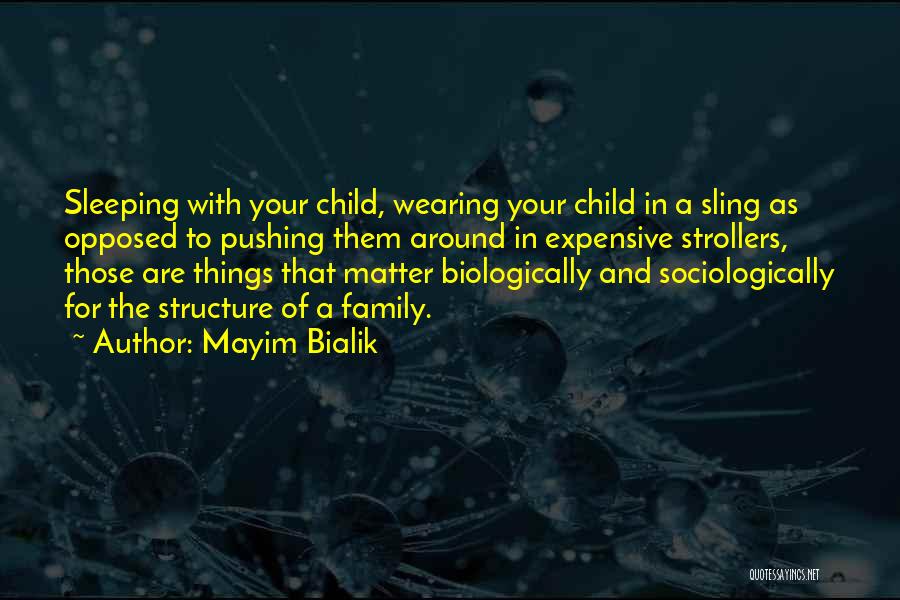 Mayim Bialik Quotes: Sleeping With Your Child, Wearing Your Child In A Sling As Opposed To Pushing Them Around In Expensive Strollers, Those