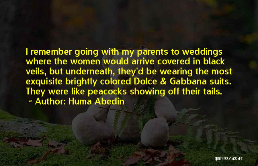 Huma Abedin Quotes: I Remember Going With My Parents To Weddings Where The Women Would Arrive Covered In Black Veils, But Underneath, They'd