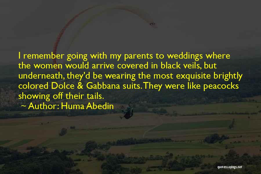 Huma Abedin Quotes: I Remember Going With My Parents To Weddings Where The Women Would Arrive Covered In Black Veils, But Underneath, They'd