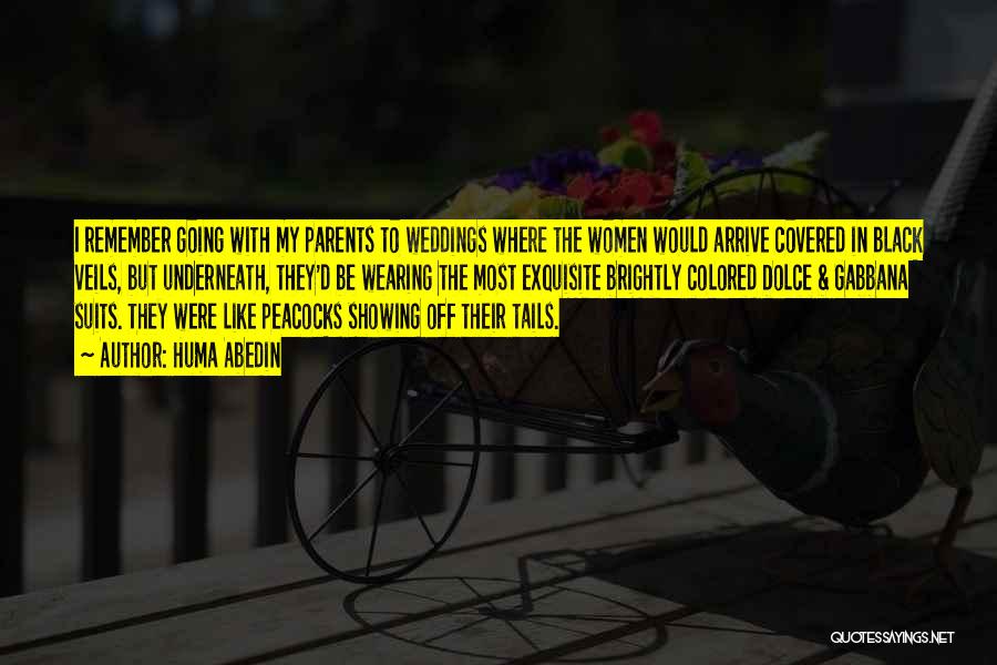 Huma Abedin Quotes: I Remember Going With My Parents To Weddings Where The Women Would Arrive Covered In Black Veils, But Underneath, They'd