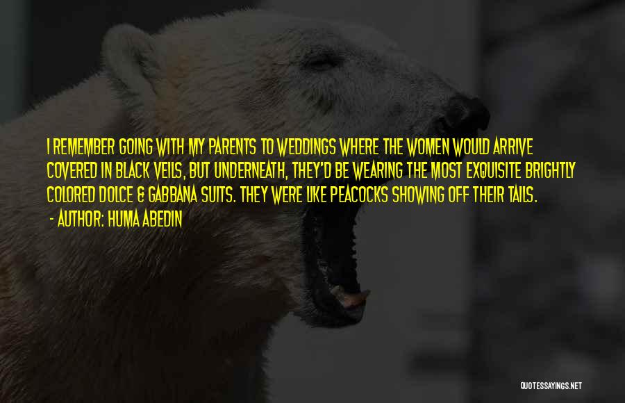 Huma Abedin Quotes: I Remember Going With My Parents To Weddings Where The Women Would Arrive Covered In Black Veils, But Underneath, They'd