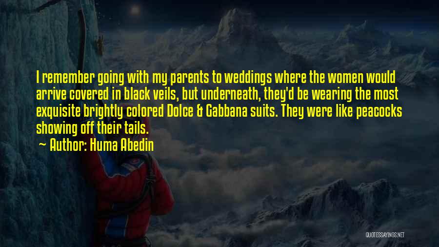 Huma Abedin Quotes: I Remember Going With My Parents To Weddings Where The Women Would Arrive Covered In Black Veils, But Underneath, They'd