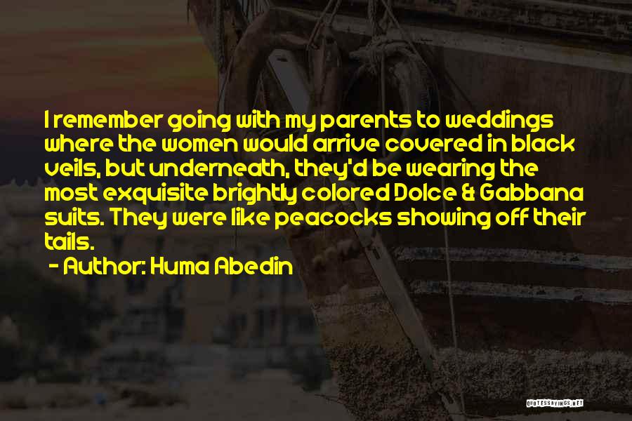 Huma Abedin Quotes: I Remember Going With My Parents To Weddings Where The Women Would Arrive Covered In Black Veils, But Underneath, They'd