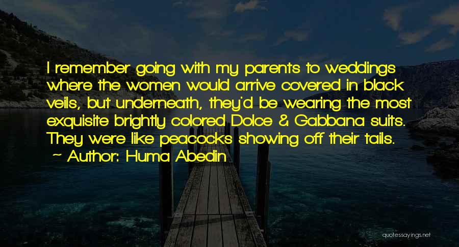 Huma Abedin Quotes: I Remember Going With My Parents To Weddings Where The Women Would Arrive Covered In Black Veils, But Underneath, They'd