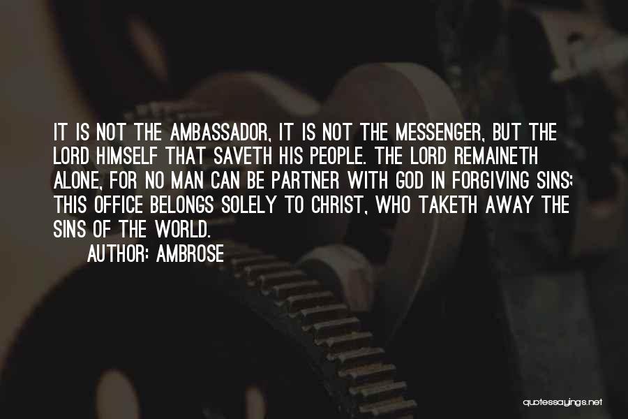 Ambrose Quotes: It Is Not The Ambassador, It Is Not The Messenger, But The Lord Himself That Saveth His People. The Lord