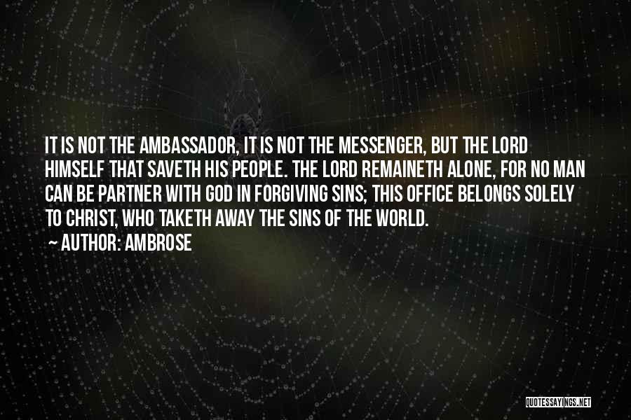 Ambrose Quotes: It Is Not The Ambassador, It Is Not The Messenger, But The Lord Himself That Saveth His People. The Lord