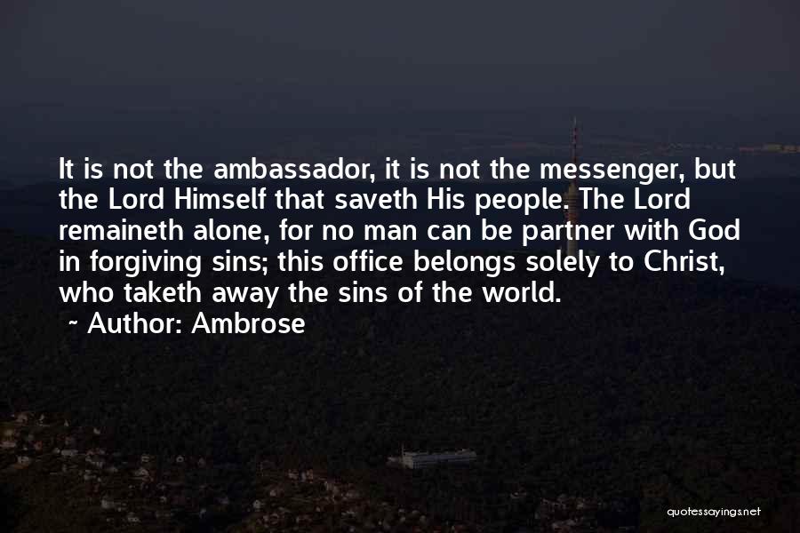 Ambrose Quotes: It Is Not The Ambassador, It Is Not The Messenger, But The Lord Himself That Saveth His People. The Lord