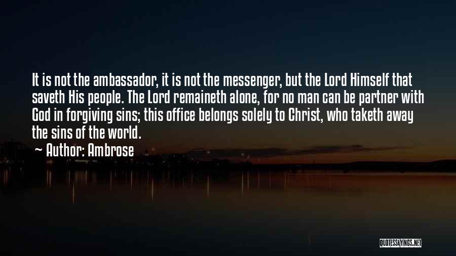 Ambrose Quotes: It Is Not The Ambassador, It Is Not The Messenger, But The Lord Himself That Saveth His People. The Lord