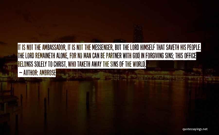 Ambrose Quotes: It Is Not The Ambassador, It Is Not The Messenger, But The Lord Himself That Saveth His People. The Lord