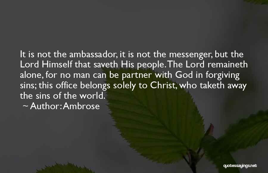 Ambrose Quotes: It Is Not The Ambassador, It Is Not The Messenger, But The Lord Himself That Saveth His People. The Lord