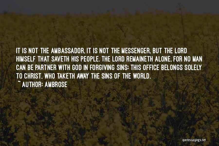 Ambrose Quotes: It Is Not The Ambassador, It Is Not The Messenger, But The Lord Himself That Saveth His People. The Lord