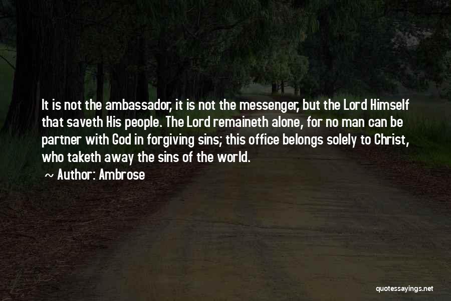 Ambrose Quotes: It Is Not The Ambassador, It Is Not The Messenger, But The Lord Himself That Saveth His People. The Lord