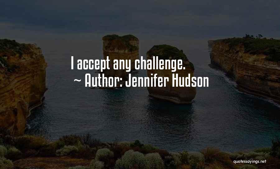 Jennifer Hudson Quotes: I Accept Any Challenge.
