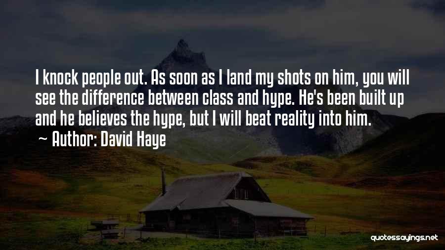 David Haye Quotes: I Knock People Out. As Soon As I Land My Shots On Him, You Will See The Difference Between Class