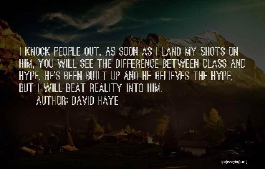 David Haye Quotes: I Knock People Out. As Soon As I Land My Shots On Him, You Will See The Difference Between Class