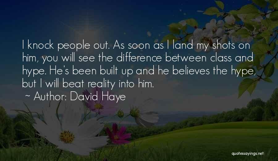 David Haye Quotes: I Knock People Out. As Soon As I Land My Shots On Him, You Will See The Difference Between Class