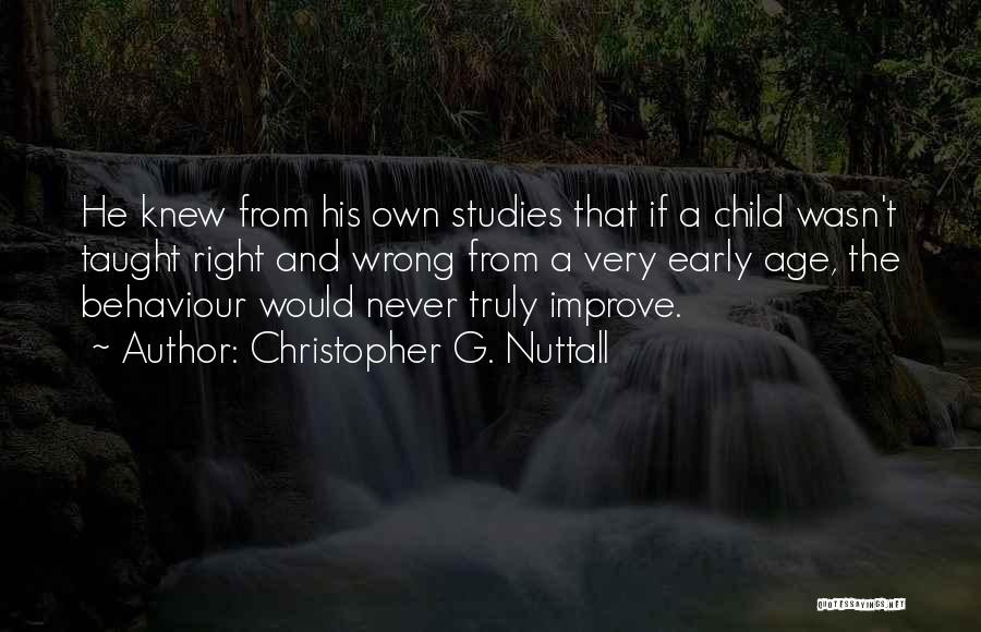 Christopher G. Nuttall Quotes: He Knew From His Own Studies That If A Child Wasn't Taught Right And Wrong From A Very Early Age,