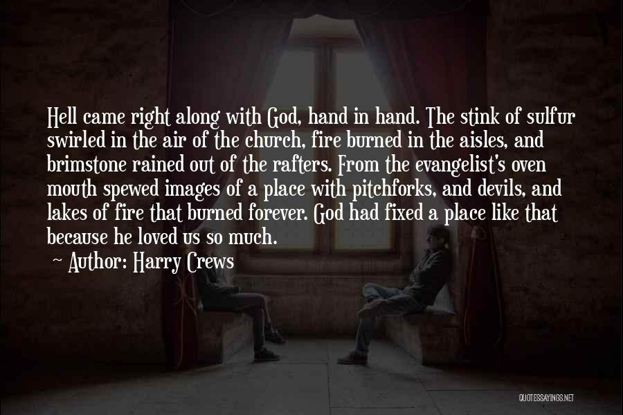 Harry Crews Quotes: Hell Came Right Along With God, Hand In Hand. The Stink Of Sulfur Swirled In The Air Of The Church,