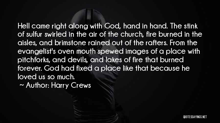 Harry Crews Quotes: Hell Came Right Along With God, Hand In Hand. The Stink Of Sulfur Swirled In The Air Of The Church,